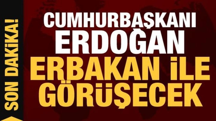 Cumhurbaşkanı Erdoğan, Fatih Erbakan ile g&ouml;r&uuml;şecek