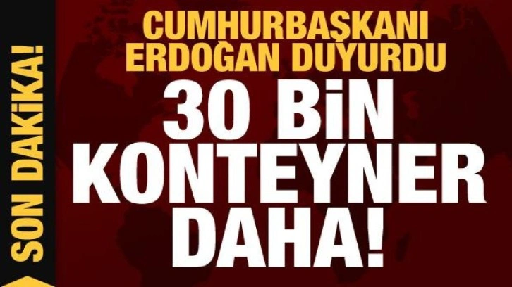 Cumhurbaşkanı Erdoğan Hatay'da 30 bin konteynerin daha hizmete alınacağını a&ccedil;ıkladı