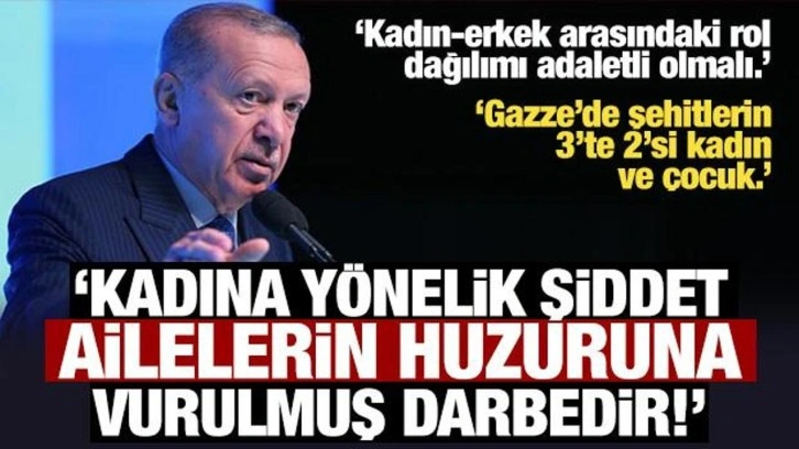 Cumhurbaşkanı Erdoğan: Kadına şiddet, insanlığa ihanettir!