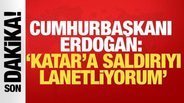 Cumhurbaşkanı Erdoğan: Katar'a saldırıyı lanetliyorum