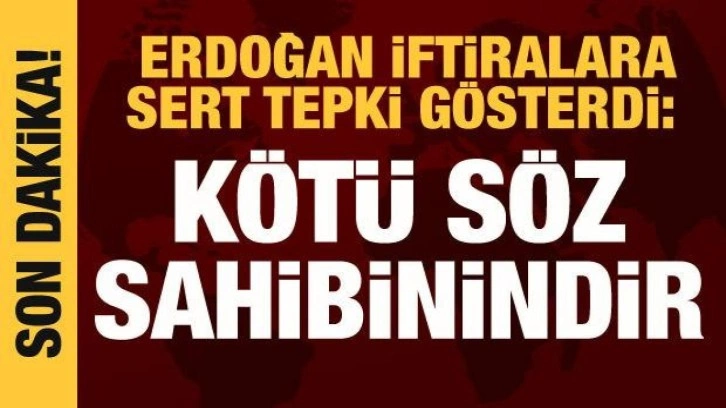 Cumhurbaşkanı Erdoğan: K&ouml;t&uuml; s&ouml;z sahibinindir!
