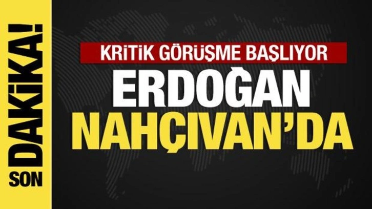 Cumhurbaşkanı Erdoğan Nah&ccedil;ıvan'da