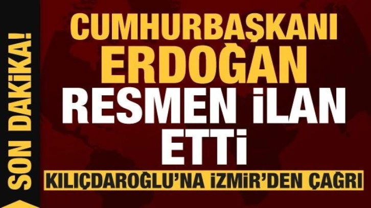 Cumhurbaşkanı Erdoğan resmen ilan etti! Kılı&ccedil;daroğlu'na İzmir'den &ccedil;ağrı
