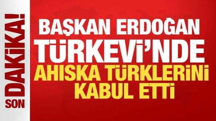 Cumhurbaşkanı Erdoğan T&uuml;rkevi'nde Ahıska T&uuml;rklerini kabul etti