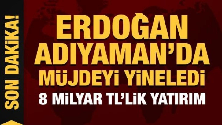 Cumhurbaşkanı Erdoğan'dan Adıyaman'da m&uuml;jdeyi yineledi: 8 milyar TL'lik yatırım!