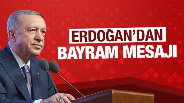 Cumhurbaşkanı Erdoğan&rsquo;dan bayram mesajı!