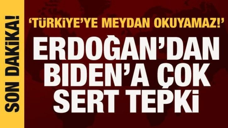 Cumhurbaşkanı Erdoğan'dan Biden'a &ccedil;ok sert tepki: Kabul edilebilir değil!