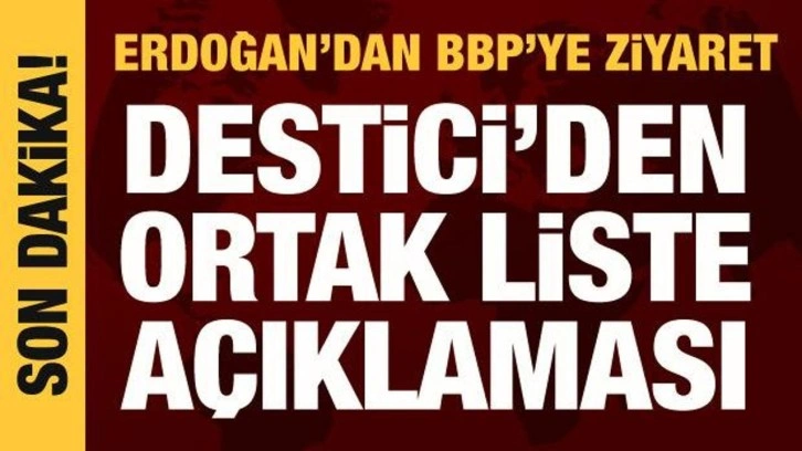Cumhurbaşkanı Erdoğan'dan Destici'ye ziyaret: Ortak liste a&ccedil;ıklaması