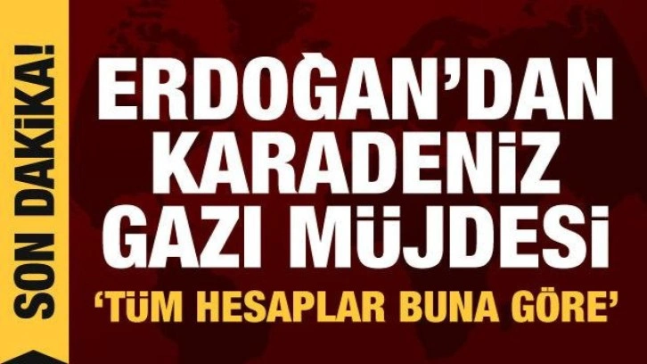 Cumhurbaşkanı Erdoğan'dan Karadeniz gazı m&uuml;jdesi