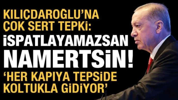 Cumhurbaşkanı Erdoğan'dan Kılı&ccedil;daroğlu'na tepki: İspatlayamazsan namertsin