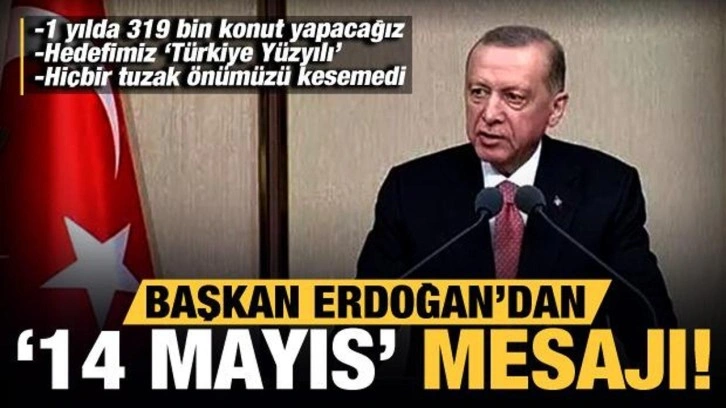 Cumhurbaşkanı Erdoğan'dan kritik '14 Mayıs' mesajı: Hi&ccedil;bir tuzak &ouml;n&uuml;m&uuml;z&uuml; kesemedi