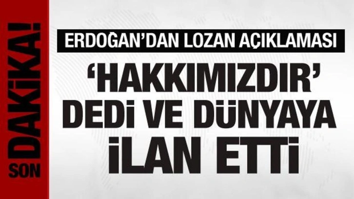 Cumhurbaşkanı Erdoğan'dan Lozan a&ccedil;ıklaması