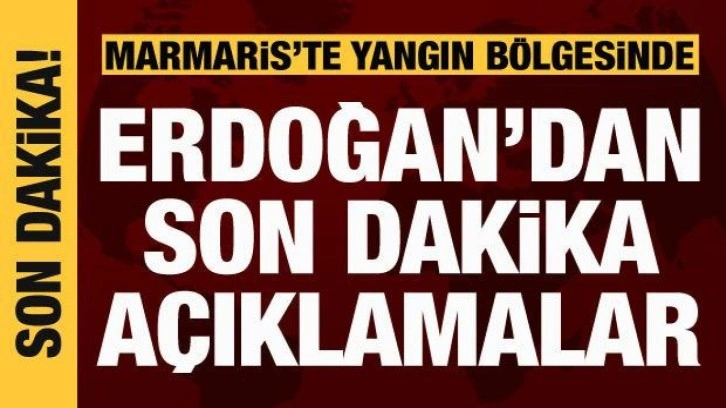 Cumhurbaşkanı Erdoğan'dan Marmaris'te son dakika a&ccedil;ıklamalar
