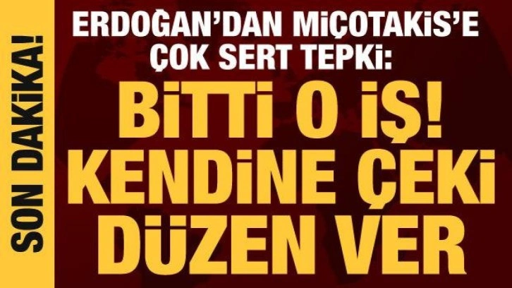 Cumhurbaşkanı Erdoğan'dan Mi&ccedil;otakis'e tepki: İkili g&ouml;r&uuml;şmem m&uuml;mk&uuml;n değil!