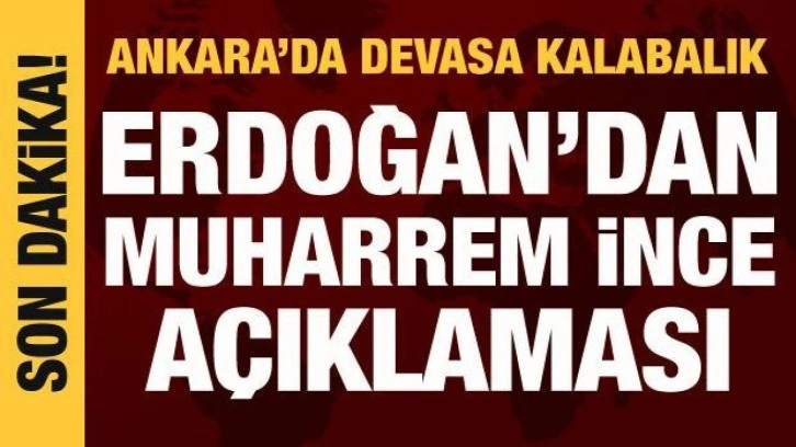 Cumhurbaşkanı Erdoğan'dan Muharrem İnce a&ccedil;ıklaması