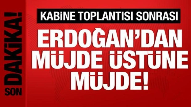 Cumhurbaşkanı Erdoğan'dan m&uuml;jde &uuml;st&uuml;ne m&uuml;jde