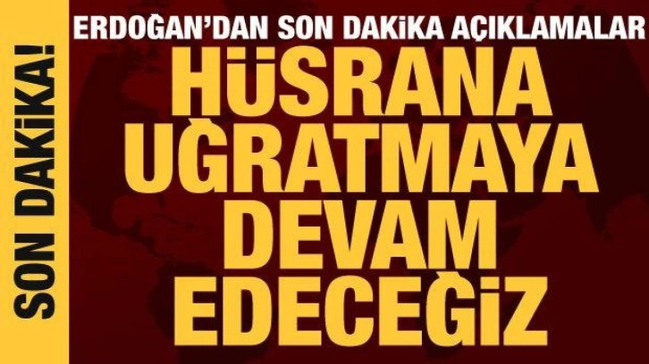 Cumhurbaşkanı Erdoğan'dan sert tepki: H&uuml;srana uğratmaya devam edeceğiz