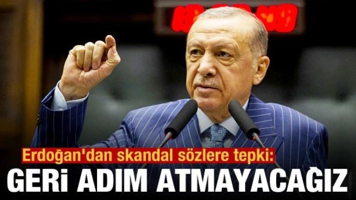 Cumhurbaşkanı Erdoğan'dan skandal s&ouml;zlere tepki: Geri adım atmayacağız