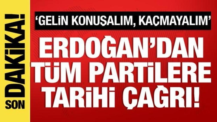 Cumhurbaşkanı Erdoğan'dan t&uuml;m partilere &ccedil;ağrı