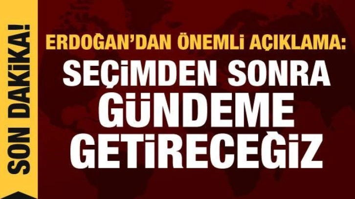Cumhurbaşkanı Erdoğan'dan yeni Anayasa mesajı: Se&ccedil;imden sonra g&uuml;ndeme getireceğiz