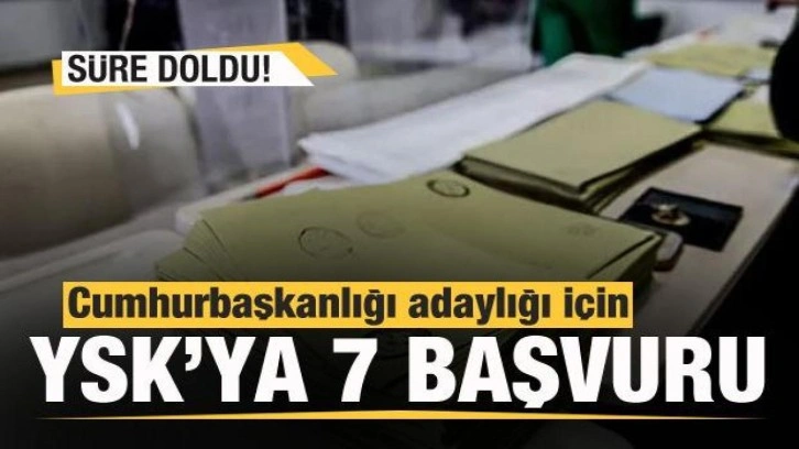 Cumhurbaşkanlığı adaylığı i&ccedil;in YSK'ya 7 başvuru