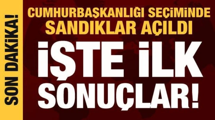 Cumhurbaşkanlığı se&ccedil;iminde sandıklar a&ccedil;ılmaya başladı: İşte ilk sonu&ccedil;lar...