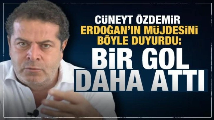 C&uuml;neyt &Ouml;zdemir Erdoğan'ın m&uuml;jdesini b&ouml;yle duyurdu: Bir gol daha attı