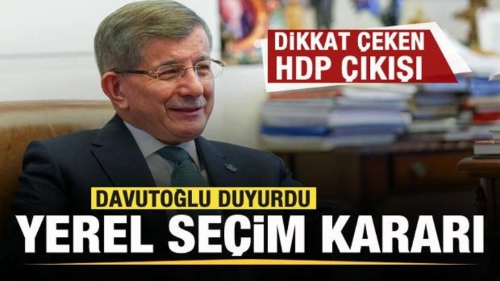 Davutoğlu yerel se&ccedil;im kararını duyurdu! Dikkat &ccedil;eken HDP &ccedil;ıkışı