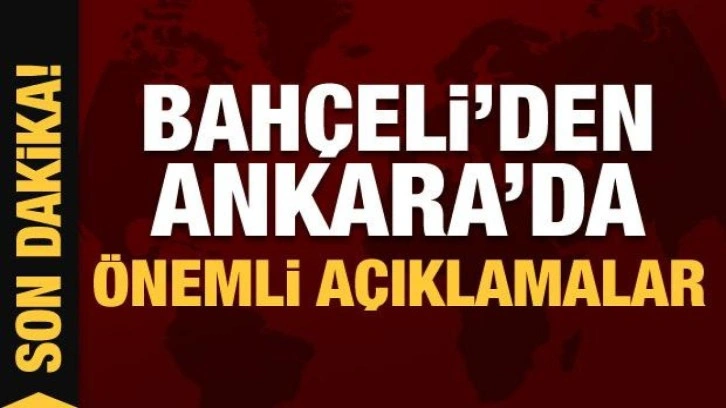 Devlet Bah&ccedil;eli'den &ouml;nemli a&ccedil;ıklamalar