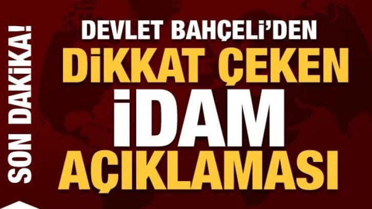 Devlet Bah&ccedil;eli'nden dikkat &ccedil;eken 'idam' a&ccedil;ıklaması