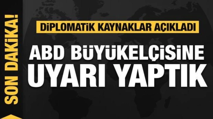 Diplomatik Kaynaklar: ABD B&uuml;y&uuml;kel&ccedil;isine uyarı yaptık