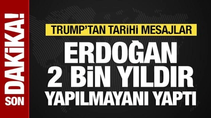 Donald Trump: Suriye’deki başarının sorumlusu Erdoğan
