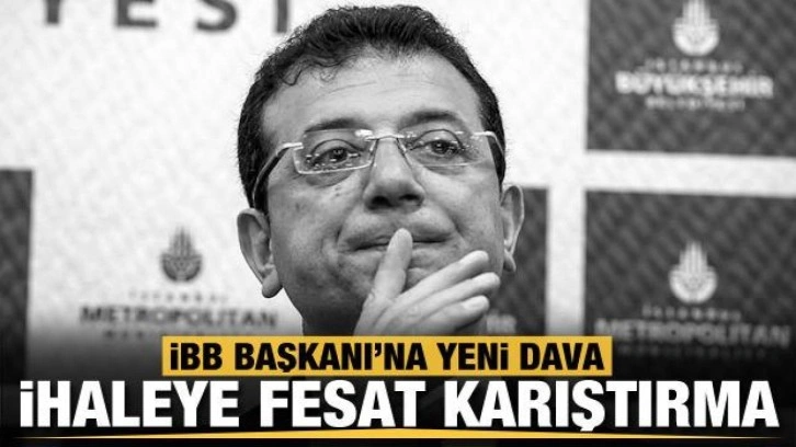 Ekrem İmamoğlu hakkında "ihaleye fesat karıştırma" su&ccedil;undan dava a&ccedil;ıldı