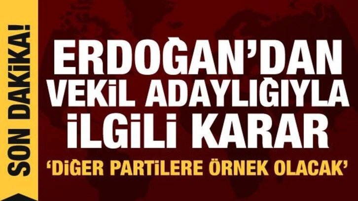 Erdoğan a&ccedil;ıkladı: AK Parti'de milletvekili adaylığı i&ccedil;in &ouml;rnek olacak karar