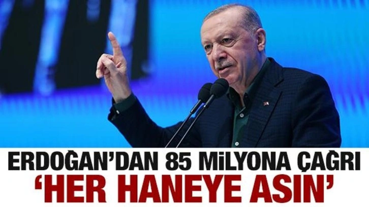 Erdoğan'dan 85 milyona çağrı: Her eve asın!