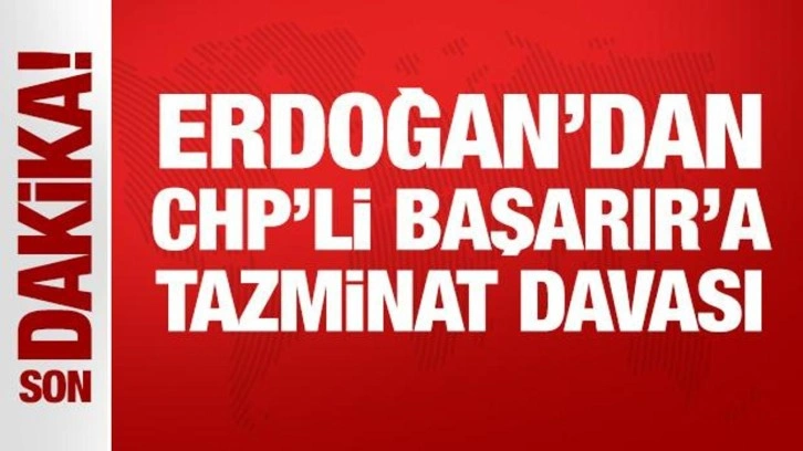 Erdoğan'dan CHP Grup Başkan Vekili Ali Mahir Başarır'a tazminat davası