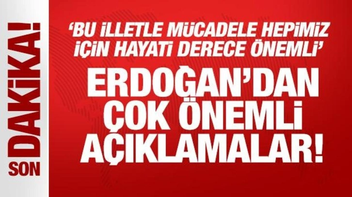 Erdoğan'dan net mesaj: Bu illetle mücadele hepimiz için hayati derece önemli