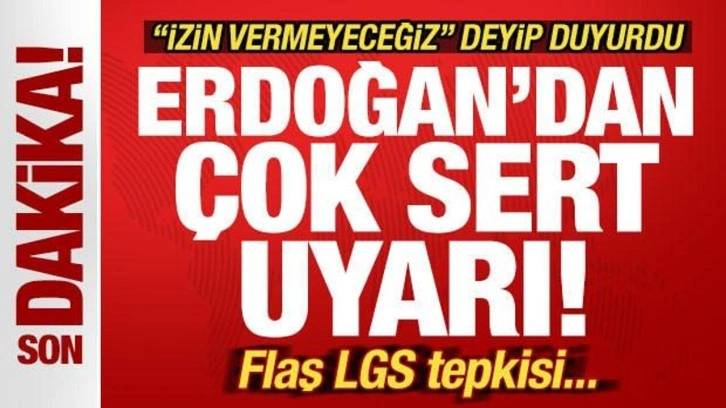 Erdoğan'dan son dakika çağrısı! "İzin vermeyeceğiz" deyip duyurdu! Flaş LGS tepkisi