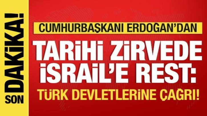 Erdoğan'dan tarihi zirvede İsrail'e rest! Türk devletlerine çağrı