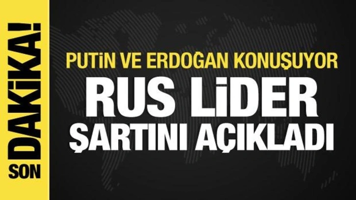 Erdoğan-Putin g&ouml;r&uuml;şmesi sona erdi: Rus lider şartını a&ccedil;ıkladı