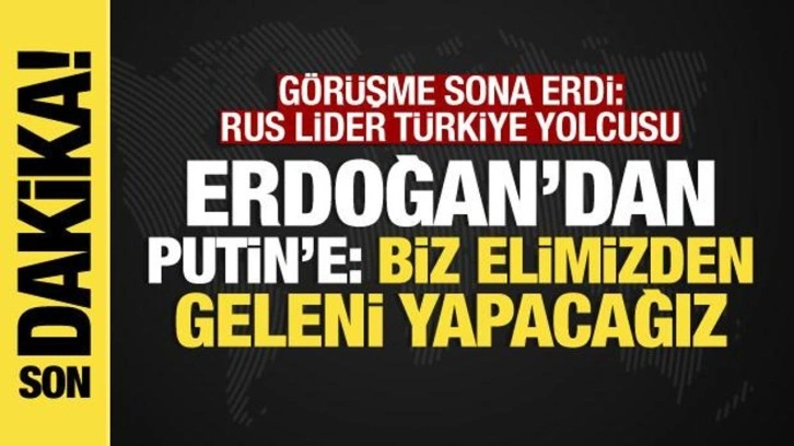Erdoğan-Putin g&ouml;r&uuml;şmesi sona erdi: Rus lider, T&uuml;rkiye'ye geliyor