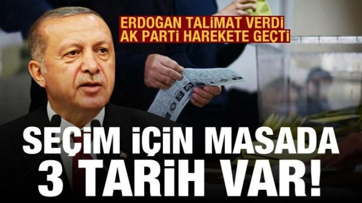 Erdoğan talimat verdi, AK Parti harekete ge&ccedil;ti: Se&ccedil;im i&ccedil;in masada 3 tarih var