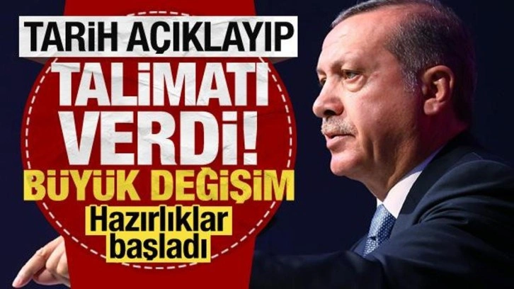 Erdoğan tarihi a&ccedil;ıklayıp talimatı verdi! B&uuml;y&uuml;k değişim i&ccedil;in hazırlıklar başladı...