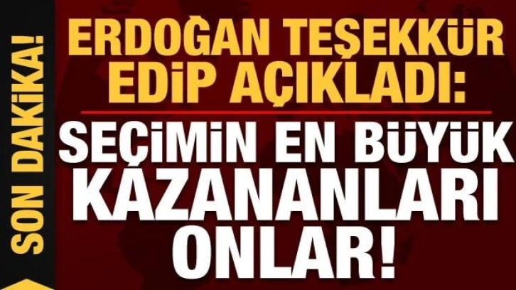 Erdoğan teşekk&uuml;r edip a&ccedil;ıkladı: Se&ccedil;imin en b&uuml;y&uuml;k kazananı onlar...