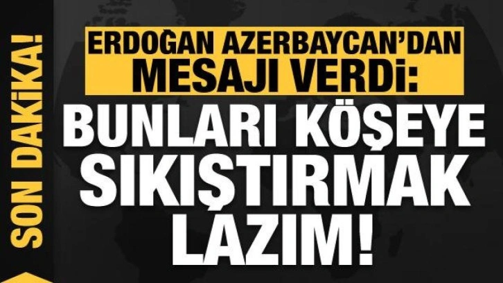 Erdoğan ve Aliyev'den son dakika a&ccedil;ıklamaları: Bunları k&ouml;şeye sıkıştırmak lazım!