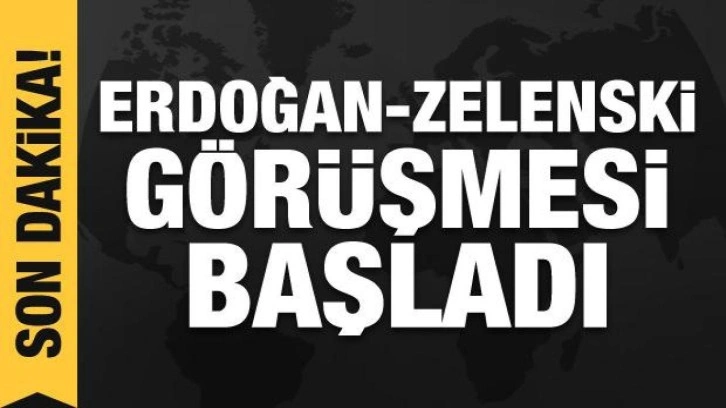 Erdoğan-Zelenski g&ouml;r&uuml;şmesi başladı