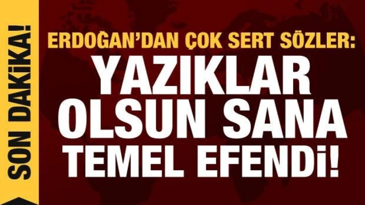 Erdoğan'dan Karamollaoğlu'na &ccedil;ok sert tepki: Yazıklar olsun sana!