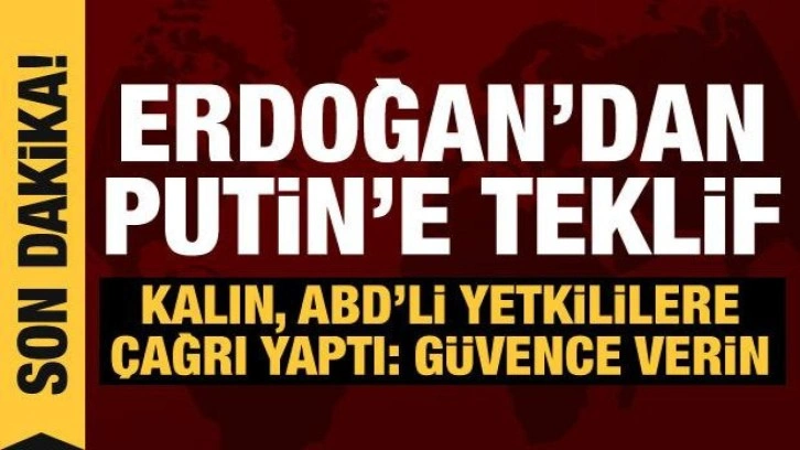 Erdoğan'dan Putin'e teklif... Kalın, ABD'li yetkilileri "g&uuml;vence vermeye" d