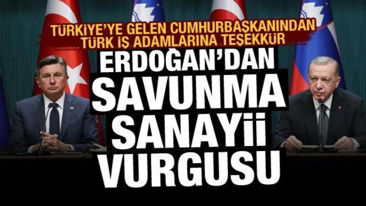 Erdoğan'dan Slovenyalı mevkidaşıyla ortak a&ccedil;ıklama: Savunma sanayii vurgusu