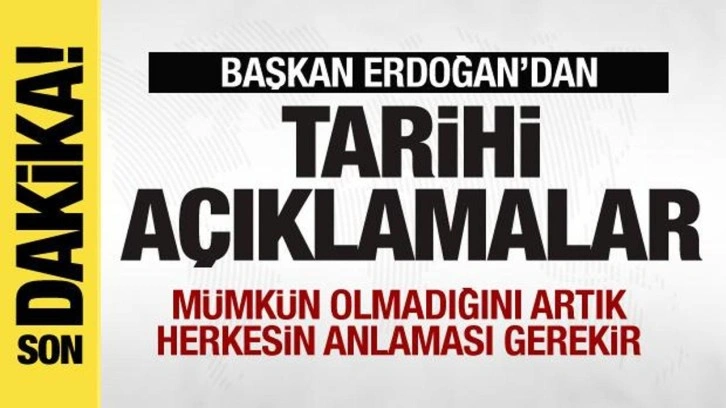 Erdoğan'dan tarihi mesaj: M&uuml;mk&uuml;n olmadığını herkesin anlaması gerekir
